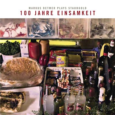 MARKUS DETMER - 100 Jahre Einsamkeit: Markus Detmer Plays Staubgold | CD