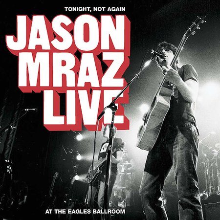 Jason Mraz - TONIGHT NOT AGAIN: JASON MRAZ LIVE AT EAGLES BALLR | CD
