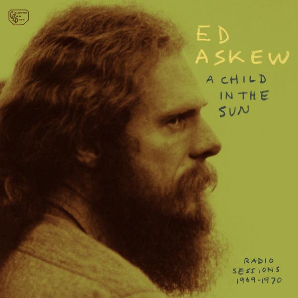 ED ASKEW - A Child In the Sun: Radio Sessions 1969-1970 | Vinyl