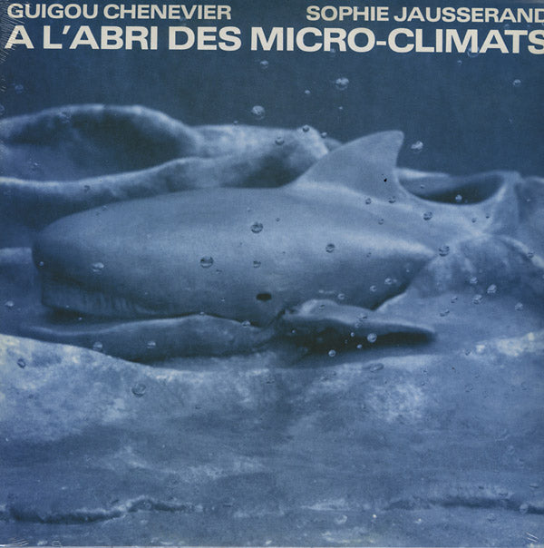 GUIGOU CHENEVIER AND SOPHIE JAUSSERAND - A l'Abri Des Micro-Climats | Vinyl
