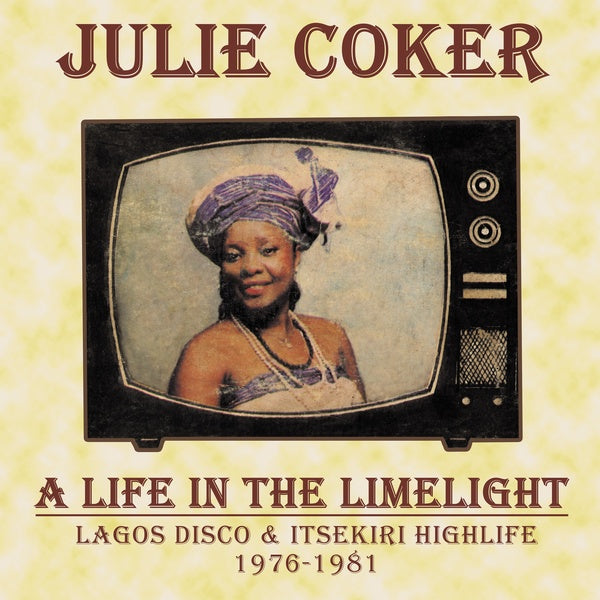 JULIE COKER - A Life In The Limelight: Lagos Disco & Itsekiri Highlife, 1976-1981 | Vinyl