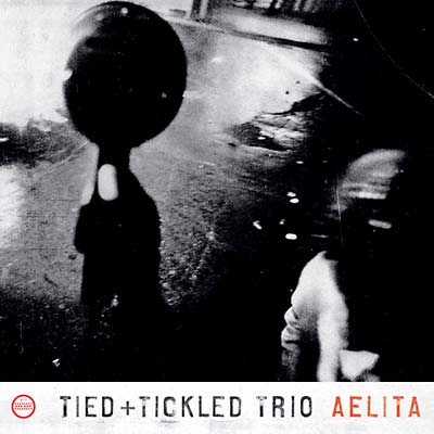 TIED & TICKLED TRIO - Aelita | CD