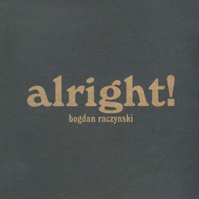 BOGDAN RACZYNSKI - alright! | CD