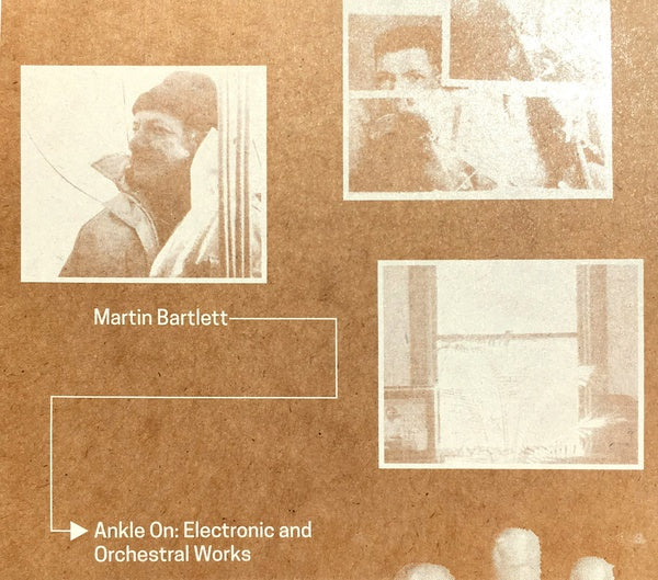 MARTIN BARTLETT - Ankle On: Electronic and Orchestral Works | CD