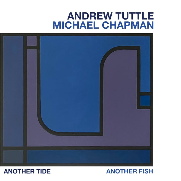 ANDREW TUTTLE, MICHAEL CHAPMAN - Another Tide, Another Fish | CD