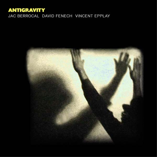 JAC BERROCAL/DAVID FENECH/VINCENT EPPLAY - Antigravity | Vinyl