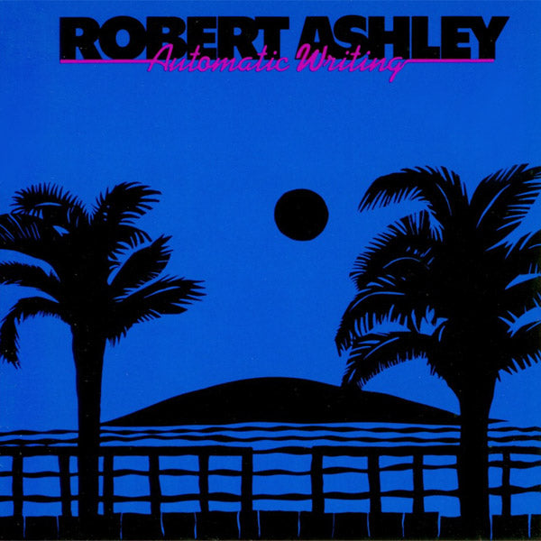 ROBERT ASHLEY - Automatic Writing | CD