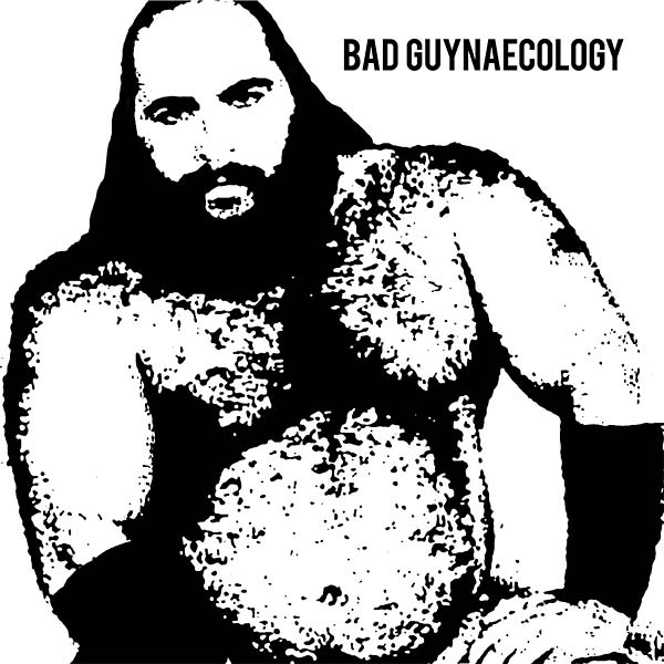BAD GUYS - Bad Guynaecology | Vinyl