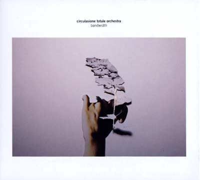 CIRCULASIONE TOTALE ORCHESTRA - Bandwidth | CD
