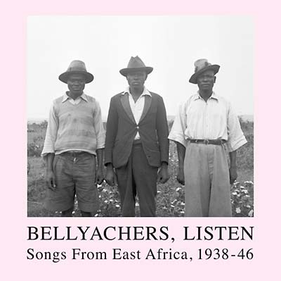 VA - Bellyachers, Listen: Songs From East Africa, 1938-46 | Vinyl