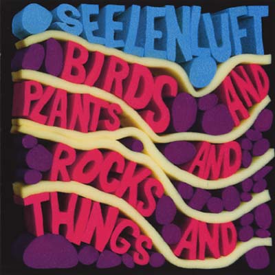 SEELENLUFT - Birds and Plants and Rocks and Things | CD