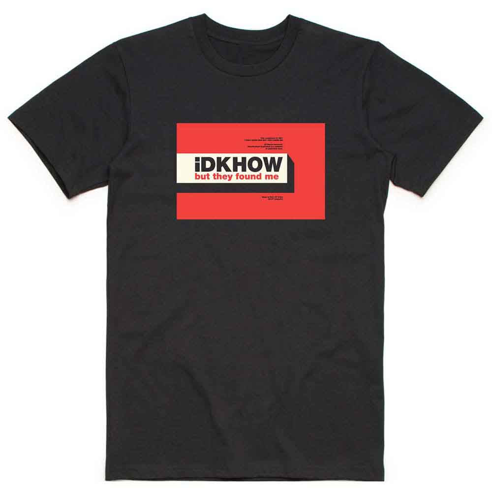 iDKHow - But They Found Me | T-Shirt Black
