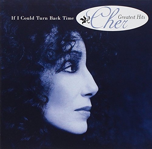 CHER - IF I COULD TURN BACK TIME: GREATEST HITS | CD