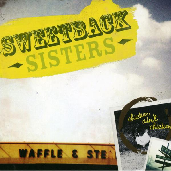 Sweetback Sisters - Chicken Ain't Chicken | CD