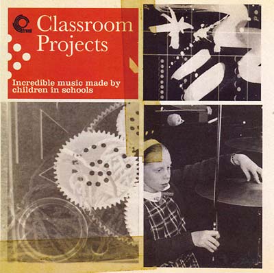 VA - Classroom Projects: Incredible Music Made by Children in Schools | CD
