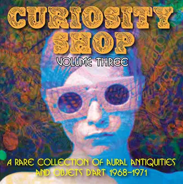 VA - Curiosity Shop: A Rare Collection of Aural Antiquities and Objets d'Art: Volume Three 1968-1971 | CD