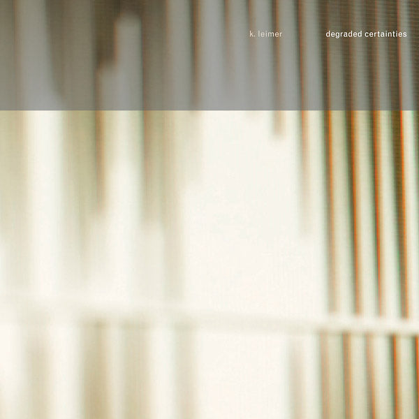 K. LEIMER - Degraded Certainties | CD