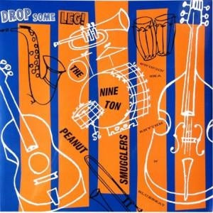 The Nine Ton Peanut Smugglers - Drop Some Leg! | Vinyl