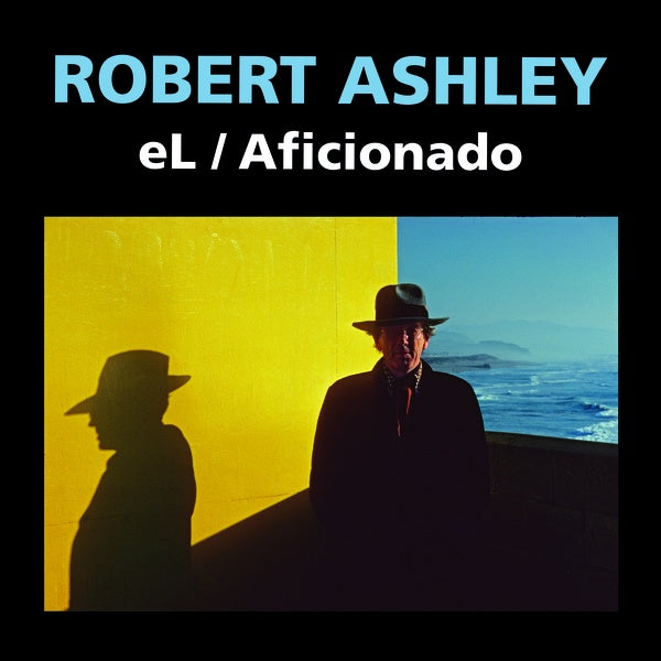 ROBERT ASHLEY - eL/Aficionado (2021) | CD