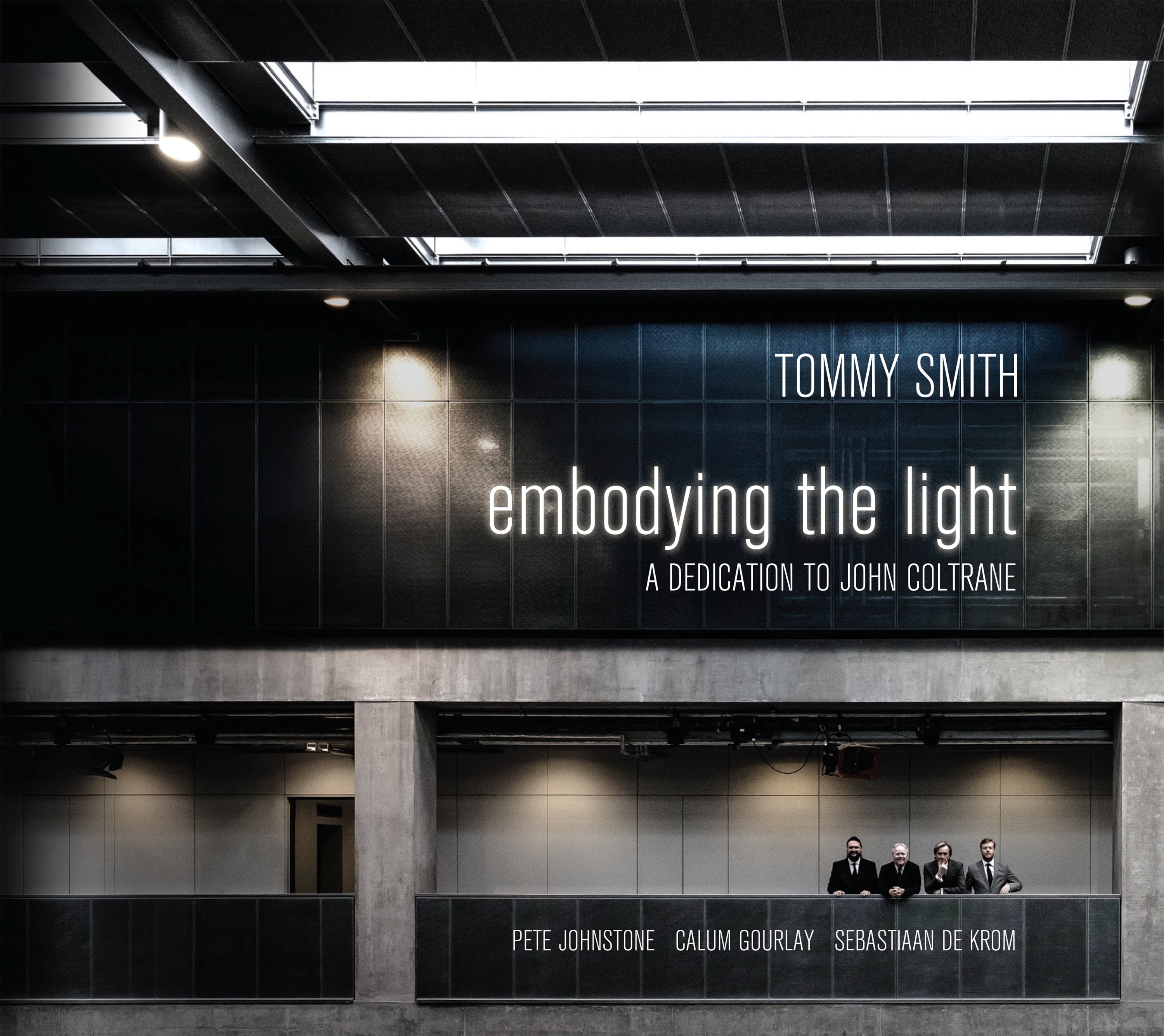 Tommy Smith Quartet - Embodying the Light - A Dedication to John Coltrane | CD