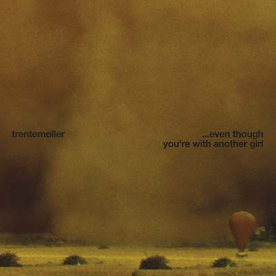 TRENTEMOLLER | ...Even Though You're With Another Girl | Vinyl