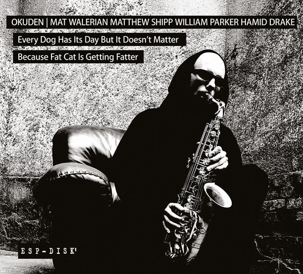 OKUDEN QUARTET (MAT WALERIAN/MATTHEW SHIPP/WILLIAM - Every Dog Has Its Day But It Doesn't Matter Because Fat Cat Is Getting Fatter | CD