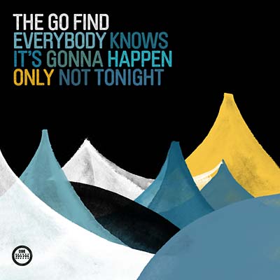 THE GO FIND - Everybody Knows It's Gonna Happen Only Not Tonight | Vinyl
