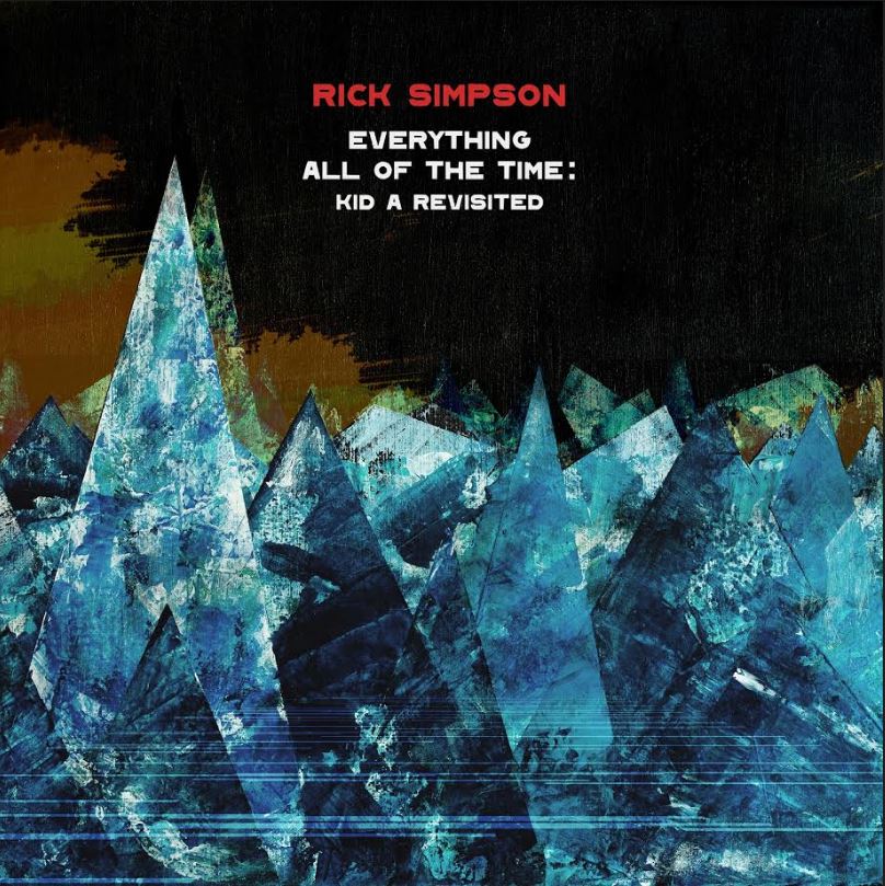 Rick Simpson - Everything All Of The Time: Kid A Revisited | CD