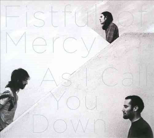 Fistful Of Mercy - AS I CALL YOU DOWN | CD