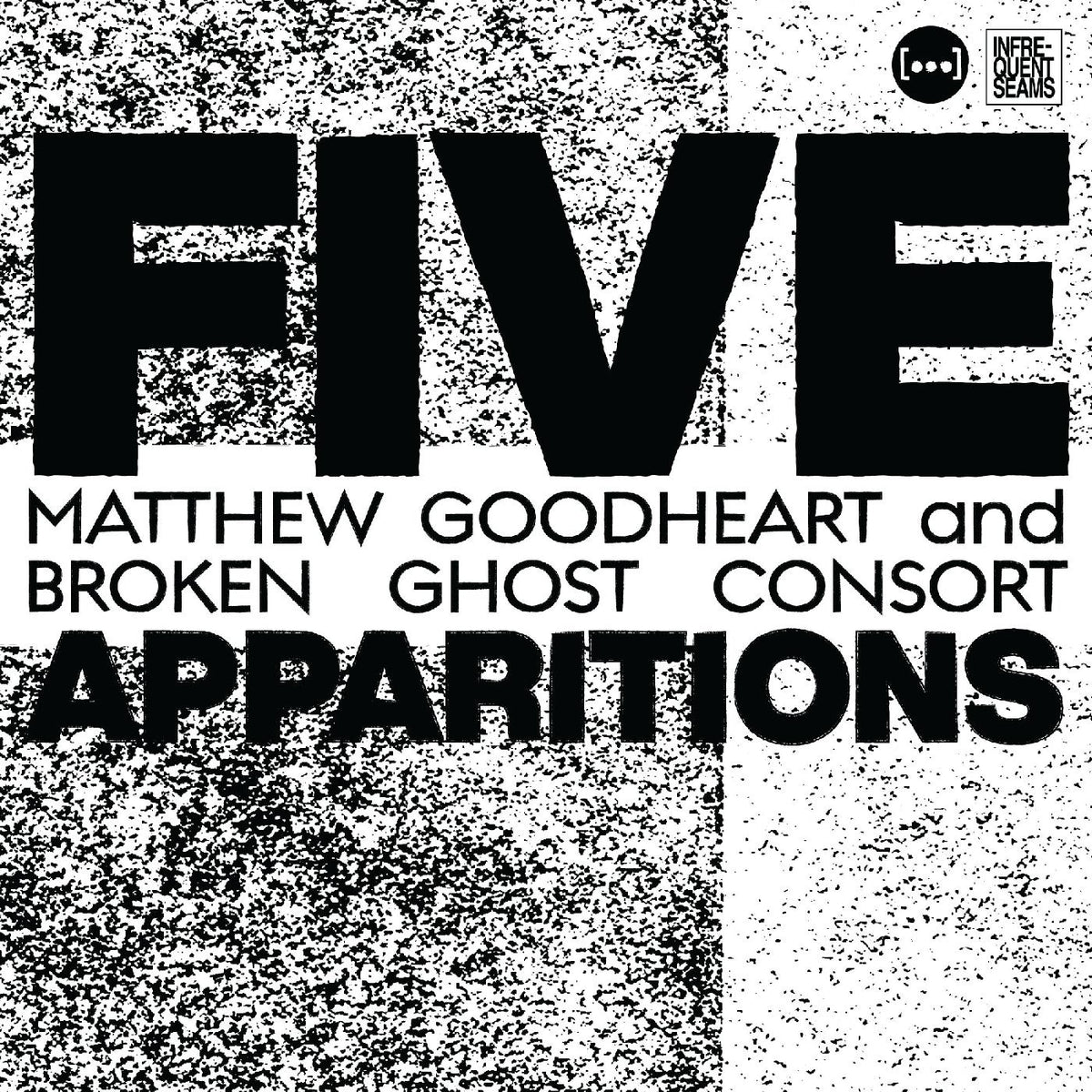 Matthew & Broken Ghost Consort Goodheart - Five Apparitions | CD