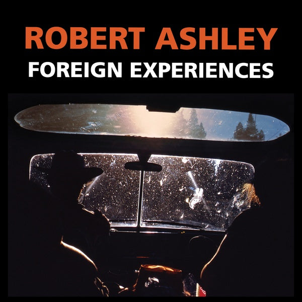 ROBERT ASHLEY - Foreign Experiences | CD