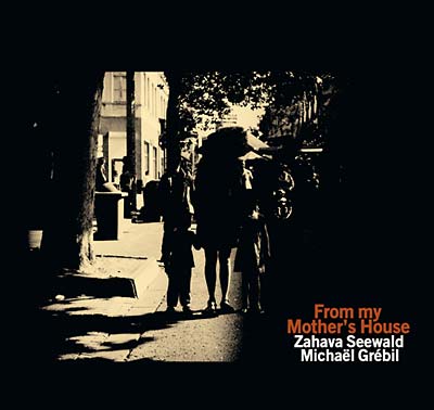 ZAHAVA SEEWALD/MICHAEL GREBIL - From My Mother's House | CD