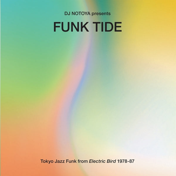DJ NOTOYA - Funk Tide: Tokyo Jazz-Funk From Electric Bird 1978-87 | CD