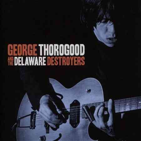 George Thorogood / Destroyers - GEORGE THOROGOOD AND | CD