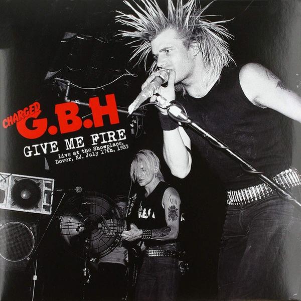 GBH - Give Me Fire Live at The Showplace, Dover, NJ, July 17th, 1983 | Vinyl