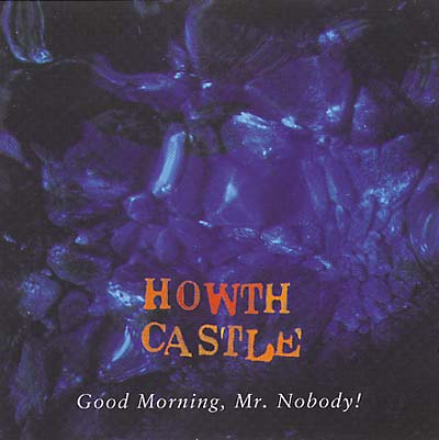 HOWTH CASTLE - Good Morning, Mr. Nobody | CD