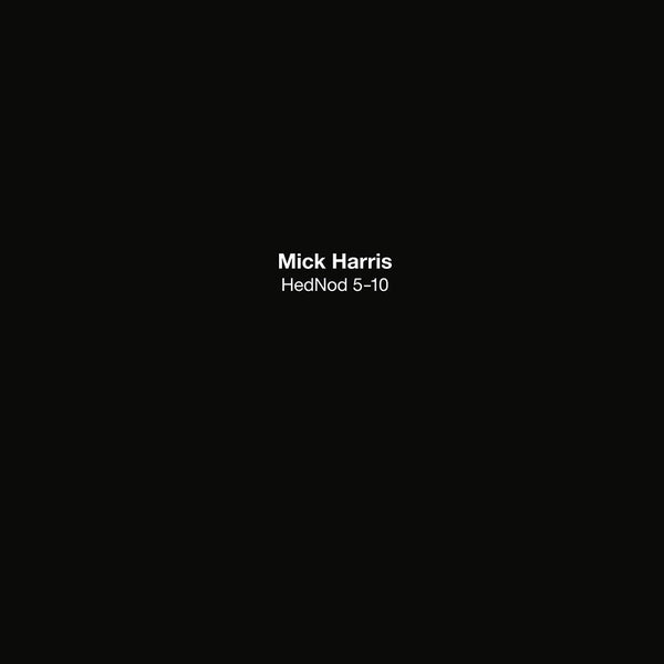 MICK HARRIS - HedNod 5-10 | Vinyl