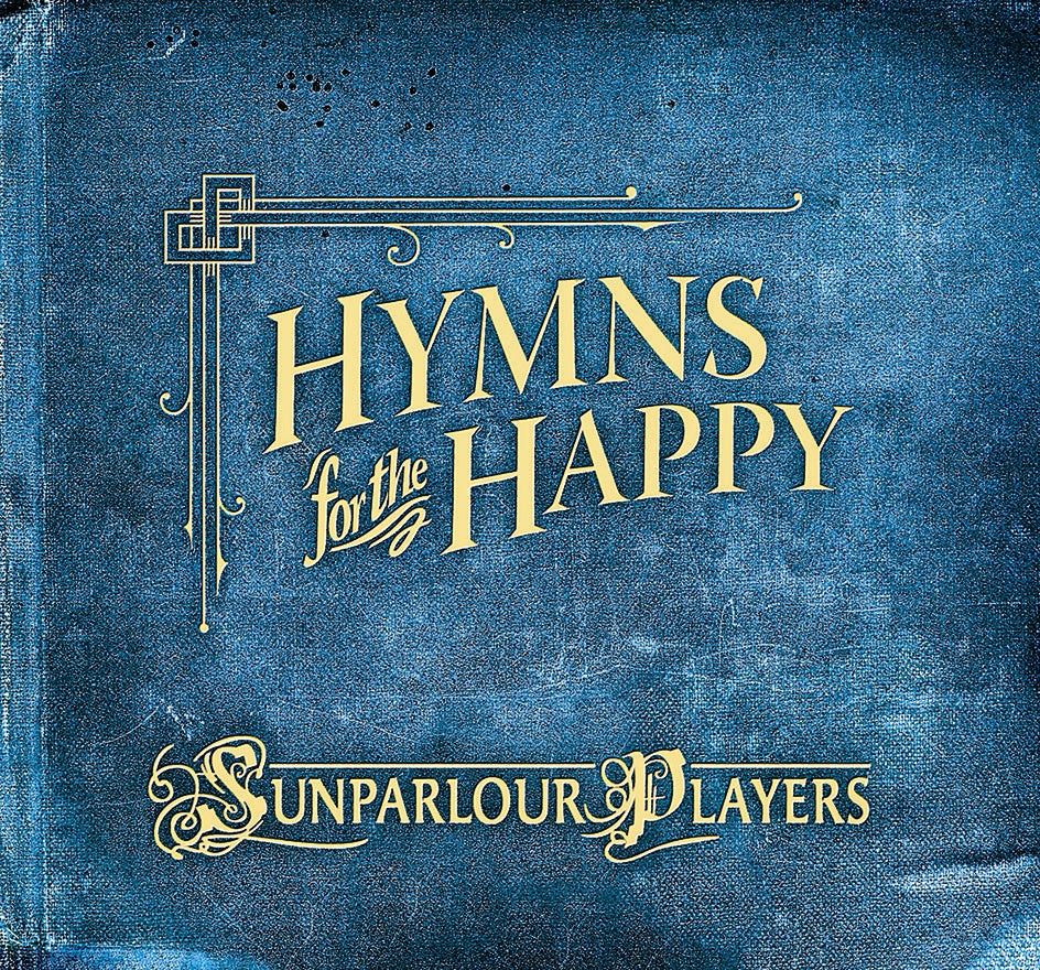 Sunparlour Players - Hymns For The Happy | CD