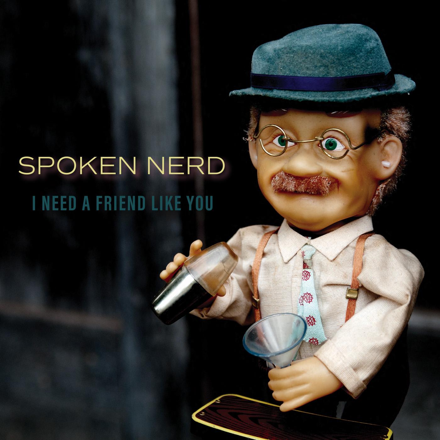 Spoken Nerd - I Need a Friend Like You | CD