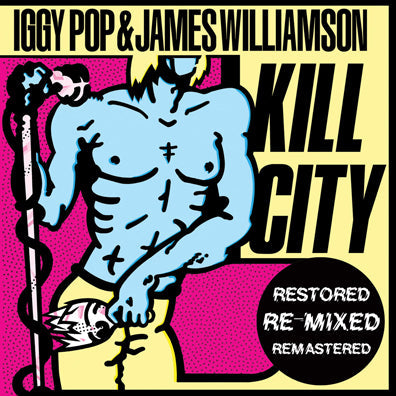 Iggy & James Williamson Pop - Kill City (Restored Edition) | Vinyl