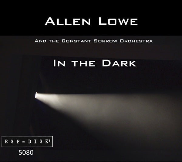 ALLEN LOWE AND THE CONSTANT SORROW ORCHESTRA - In the Dark | CD