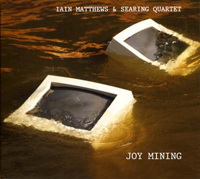 IAIN MATTHEWS & SEARING QUARTET - Joy Mining | CD