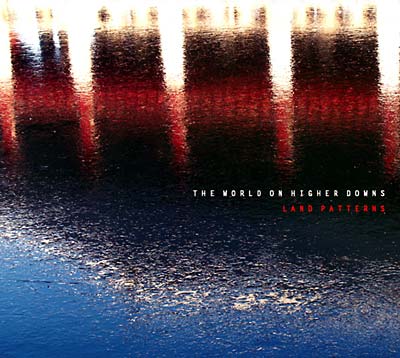 THE WORLD ON HIGHER DOWNS - Land Patterns | CD
