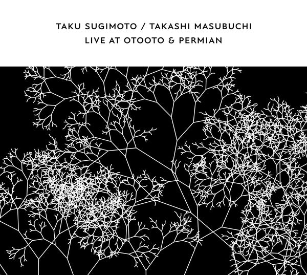 TAKU SUGIMOTO & TAKASHI MASUBUCHI - Live At OTOOTO & Permian | CD
