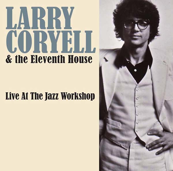 LARRY CORYELL & THE ELEVENTH HOUSE - Live at the Jazz Workshop | CD