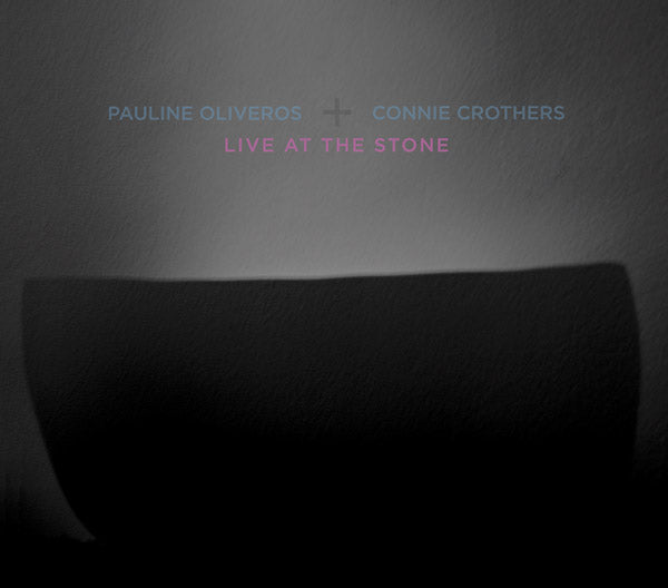 PAULINE OLIVEROS & CONNIE CROTHERS - Live At The Stone | CD