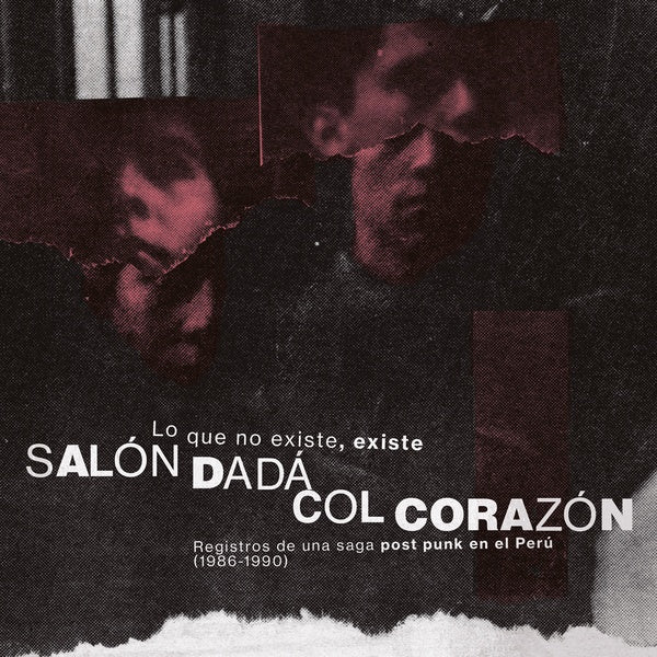 SALON DADA/COL CORAZON - Lo Que No Existe, Existe: Registros De Una Saga Post Punk En El Peru (1986-1990) | Vinyl