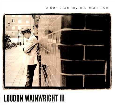 Loudon Iii Wainwright - OLDER THAN MY OLD MAN NOW | CD
