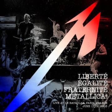 Metallica - Liberté, Egalité, Fraternité, Metallica! - Live at Le Bataclan. Paris, France - June 11th, 2003 | CD