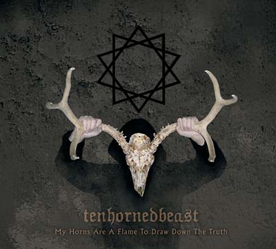 TENHORNEDBEAST - My Horns Are a Flame to Draw Down the Truth | CD